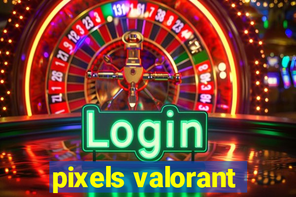 pixels valorant